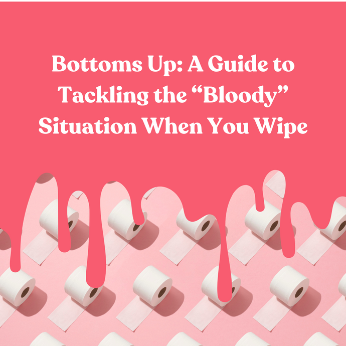 Bottoms Up: A Guide to Tackling the "Bloody" Situation When You Wipe